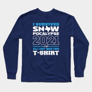 I Survived the Texas Snowpocalypse and All I Got Was This T-Shirt Long Sleeve T-Shirt